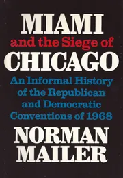 Miami and the Siege of Chicago: An Informal History of the Republican and Democratic Conventions of 1968 — cover
