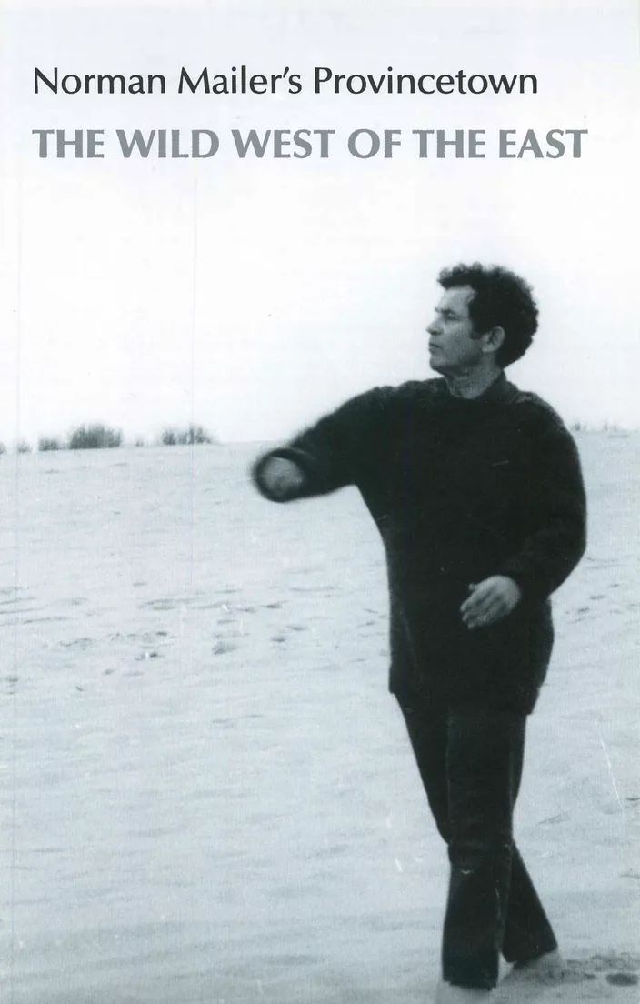 Norman Mailer’s Provincetown: The Wild West of the East (Provincetown Arts Press, 2005)